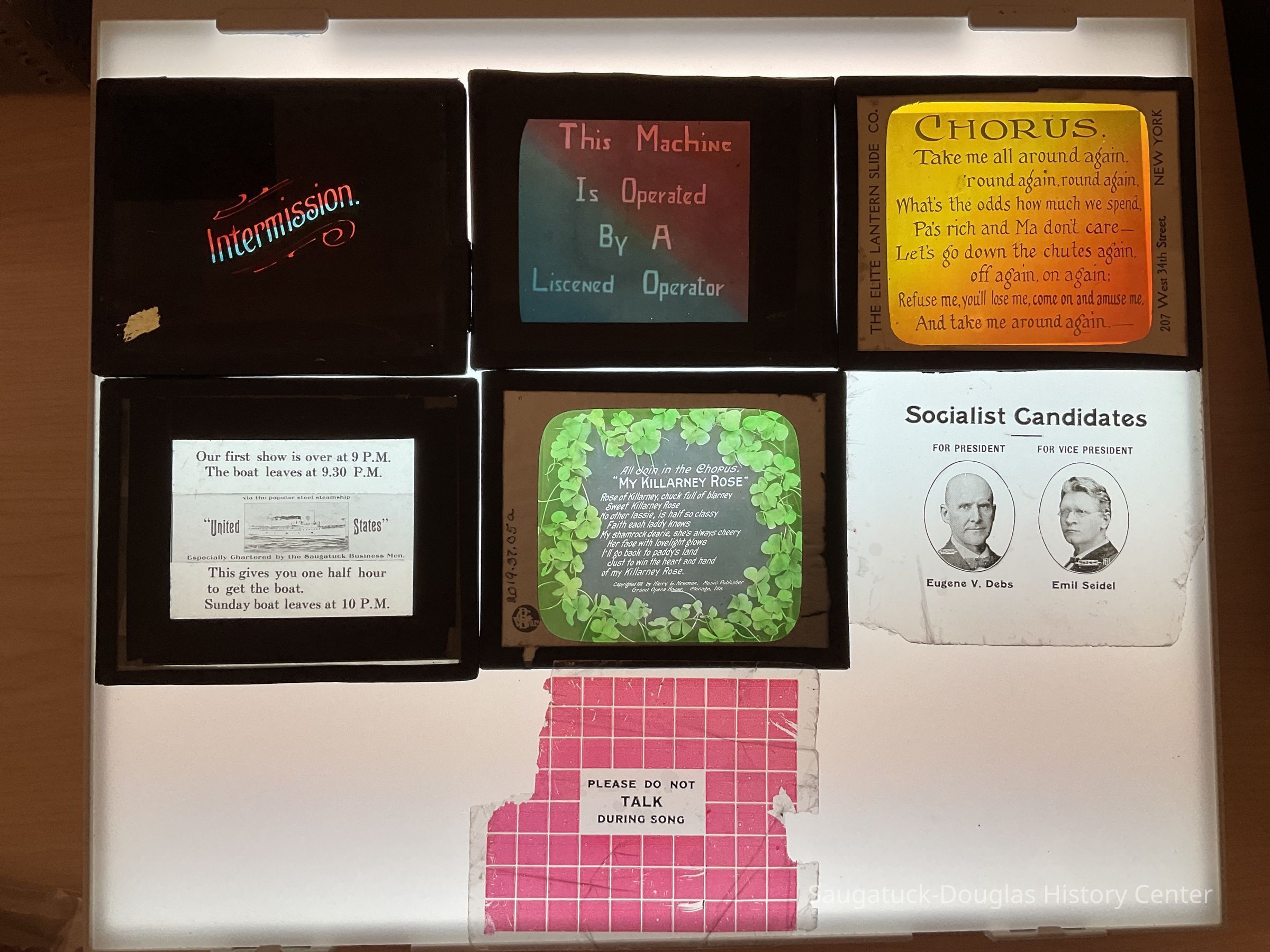          Intermission. The machine is operated by a liscened [sic] operator. Chorus. Take me all around again... 
Our first show is over at 9p.m/S.S. United States/Saugatuck Business Men, My Killarney Rose, Socialist Candidates, Please do not talk during son
   