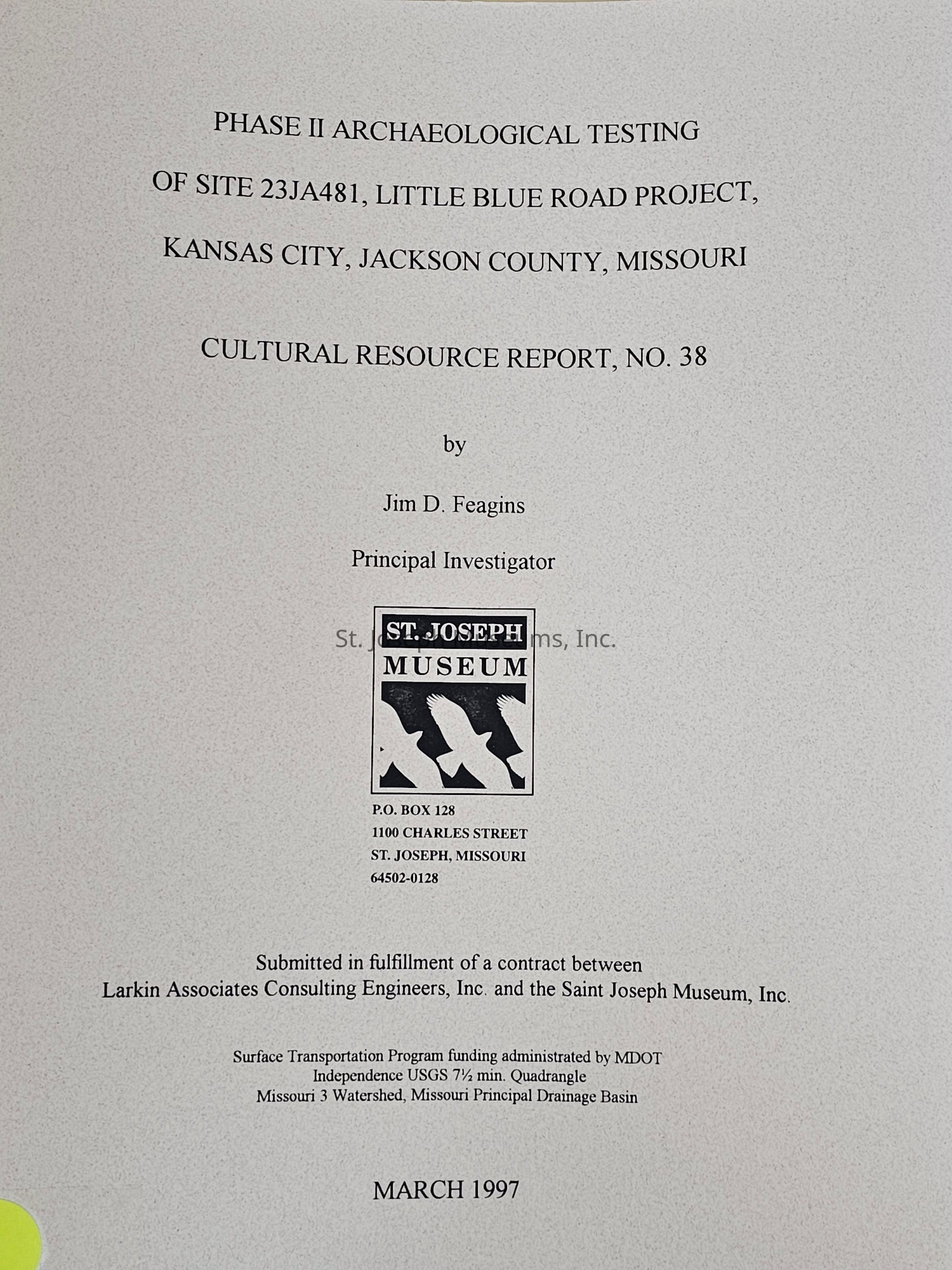 The image shows the cover of a report titled "Phase II Archaeological Testing of Site 23JA481, Little Blue Road Project, Kansas City, Jackson County, Missouri," authored by Jim D. Feagins, Principal Investigator. It is designated as Cultural Resource Report No. 38 and was submitted for a contract between Larkin Associates Consulting Engineers, Inc. and the Saint Joseph Museum, Inc. The report is part of a Surface Transportation Program funded by MDOT, and the St. Joseph Museum, Inc.