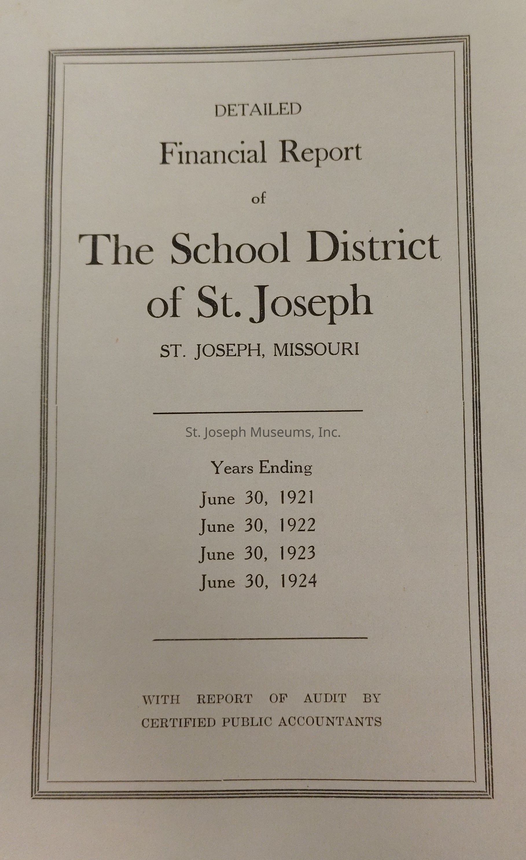 The image depicts a document titled "Detailed Financial Report of The School District of St. Joseph, St. Joseph, Missouri," which provides financial data for the years ending on June 30 of 1921, 1922, 1923, and 1924. It is placed on a wooden surface and is framed by a simple, double-lined border. The document also mentions that it includes an audit report conducted by certified public accountants. The design is minimalistic and formal, with a typical layout used for official reports, indicating its purpose in maintaining transparency and accountability for the financial dealings of the educational district during those particular years.