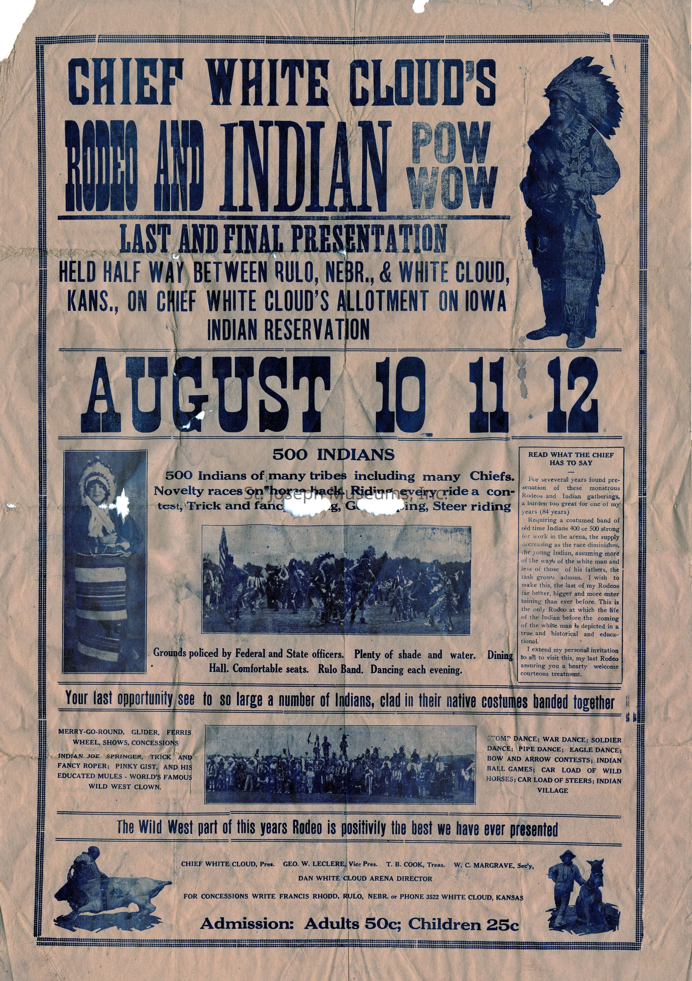 Digital photograph of a Whit e Cloud flyer: The flyer description is Chief White Cloud's Rodeo and Indian Pow Wow, last and final presentation, held halfway between Rulo, Nebr., and White Cloud, Kans., on Chief Cloud's allotment on Iowa Indian Reservation. August 1, 11, 12. 500 Indians of many tribes including many Chiefs. It states that they will be wearing their native costumes. Admission is 50 cents for adults and 25 cents for children. It shows several names, Chief White Cloud, Pres.; Geo W. Leclere, Vice Pres.; T.S. Cook, Treas.; W.C Margrave Sec'y; Dan White Cloud Arena Director.