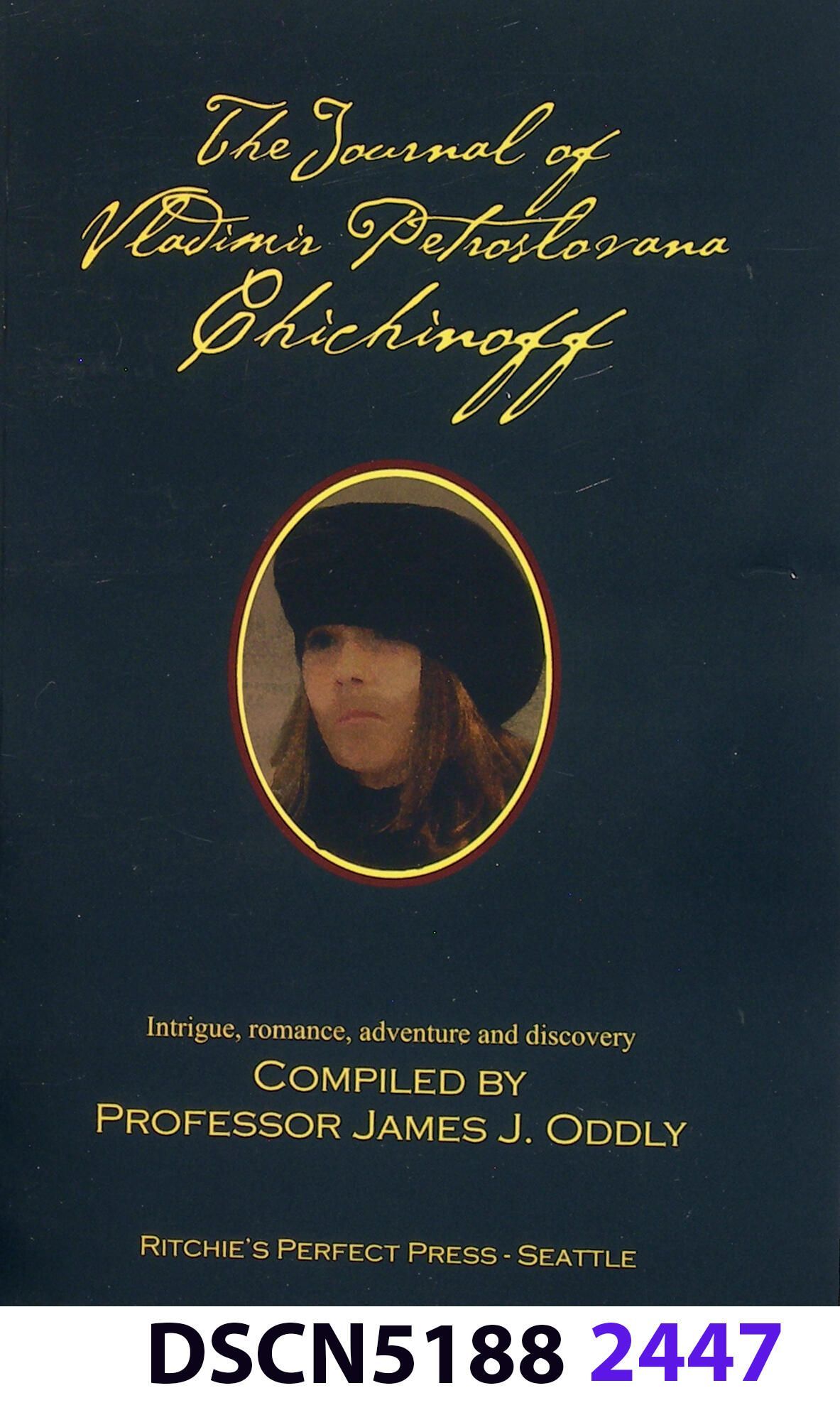 The Journal of Vladimir Petroslovana Chichinoff: Cover of the book by Bill H. Ritchie writing under the pseudonym Professor James J. Oddly - a character in Bill's stories about a discovery in the waters of the San Juan Islands - a paradisiacal cluster in the northwest corner of the United States. Pictured on the cover is a retouched photo of Bill's Granddaughter, Matilda, made to look like an unshaven young man in his 'teens. The book itself is an artist's book. That is, unpublished except on Bill's home printer with an attached slick cover made to look like an actual trade paperback.