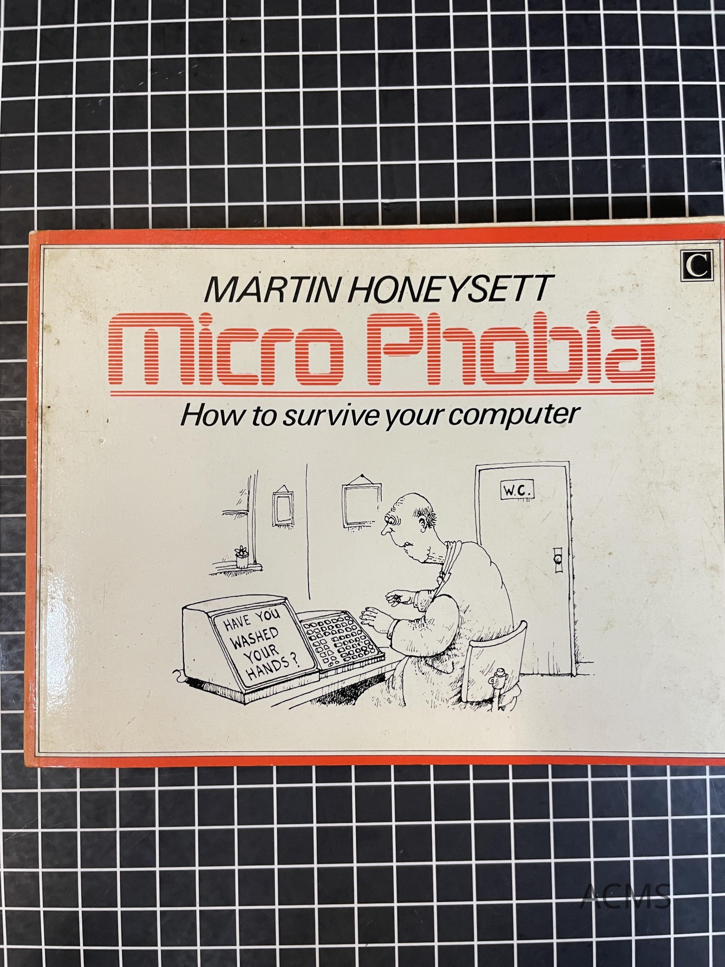 Micro Phobia: How to survive your computer and the technological revolution
