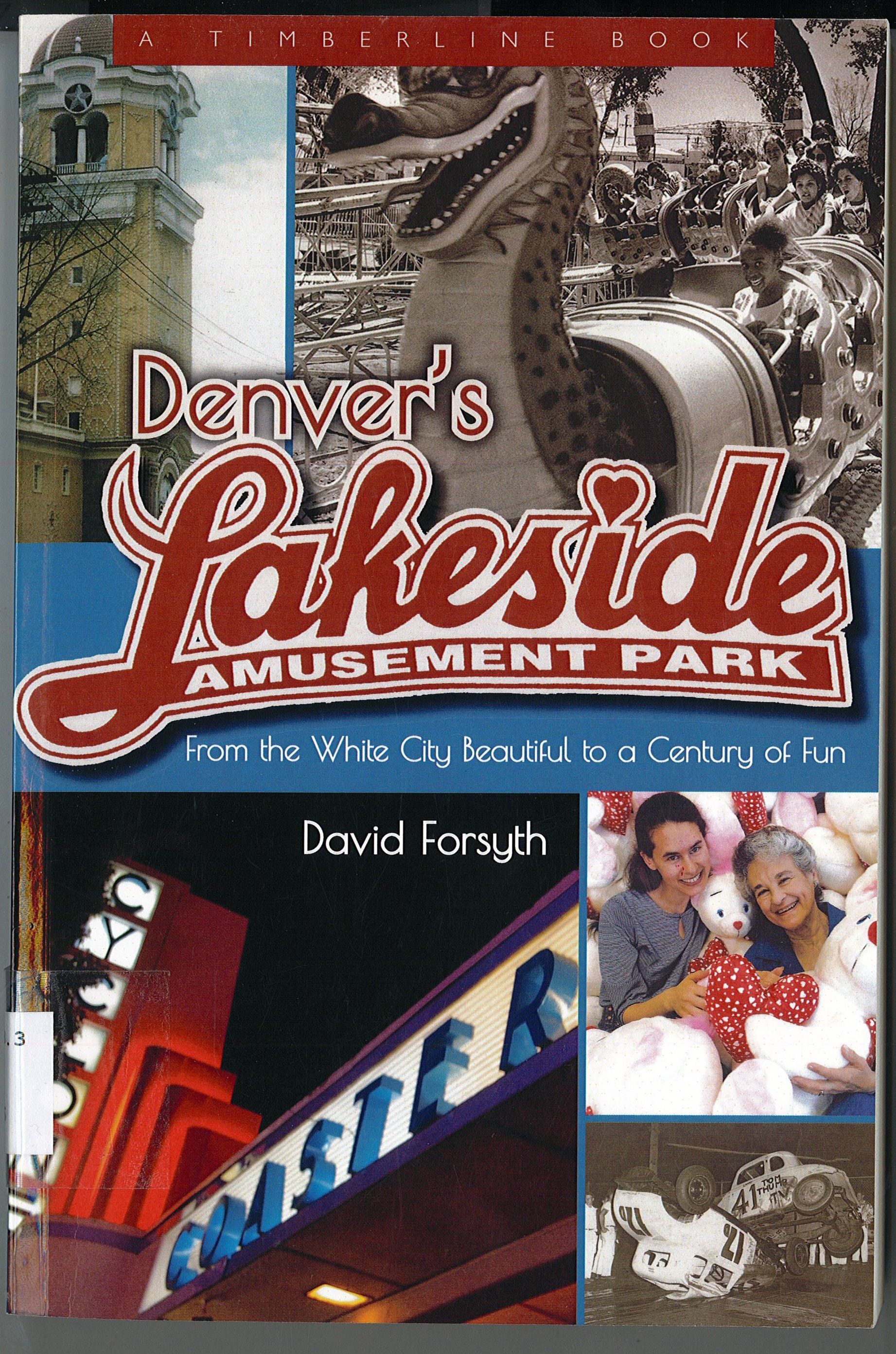 Denver's Lakeside Amusement Park: From the White City Beautiful to a Century of Fun