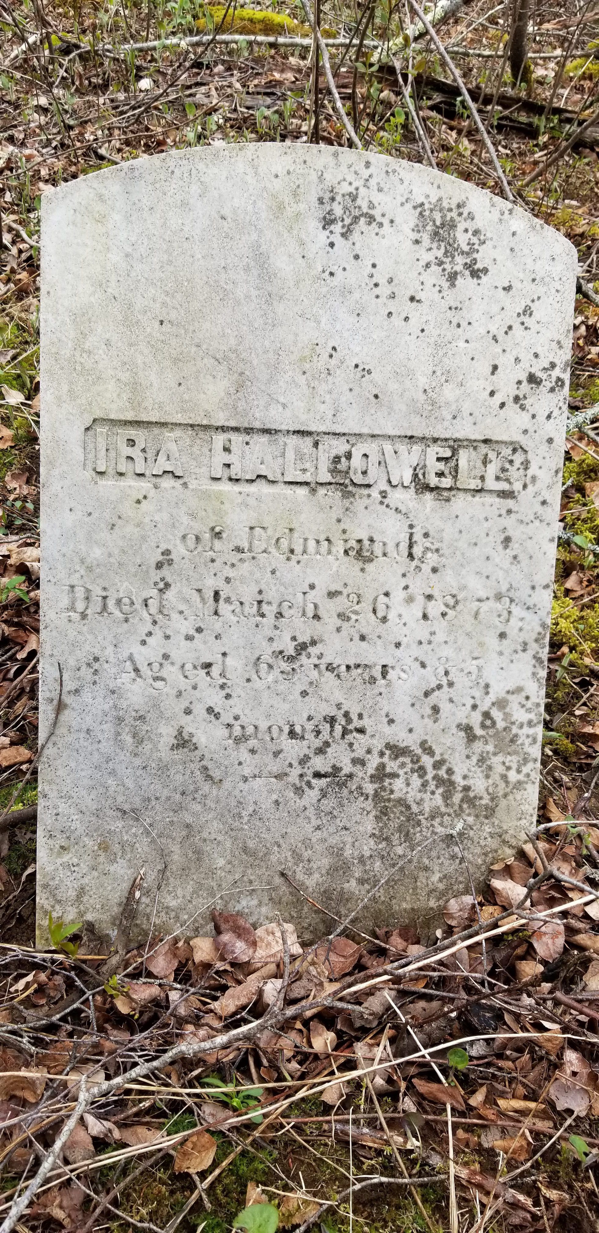 Ira Hallowell Grave, Edmunds, Maine; Inscription reads: Ira Hallowell Of Edmunds, died March 26, 1873, Aged 63 years and 5 months